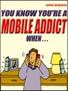 You Know You're a Mobile Addict When...